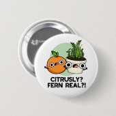 Badge Rond 5 Cm Fern Citrusy Véritable drôle Citrus Plante Pun (Devant & derrière)