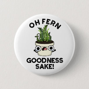 Badge Rond 5 Cm Fern Goodness Sake Funny Plante Pun