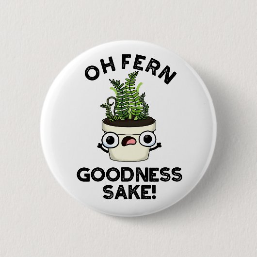Badge Rond 5 Cm Fern Goodness Sake Funny Plante Pun (Devant)