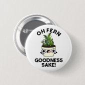 Badge Rond 5 Cm Fern Goodness Sake Funny Plante Pun (Devant & derrière)