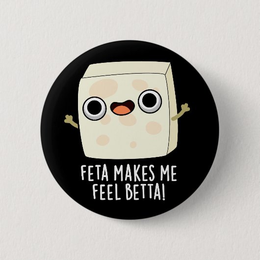 Badge Rond 5 Cm Feta Makes Me Fell Betta Funny Cheese Pun Dark BG (Devant)
