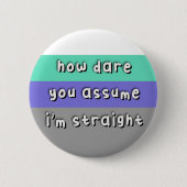 Badge Rond 5 Cm Fierté Abnosexuelle - "Comment osez-vous supposer" (Devant)