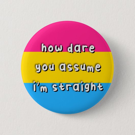 Badge Rond 5 Cm Fierté Pansexuelle - "Comment osez-vous supposer" (Devant)