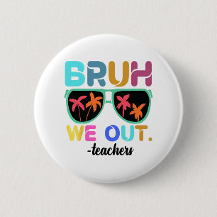 Badge Rond 5 Cm Fin de l'année scolaire Professeur été Bruh We Out