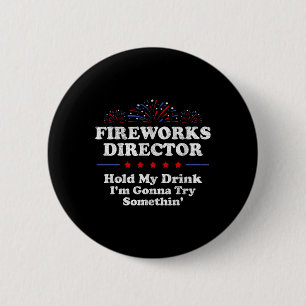 Badge Rond 5 Cm Fireworks Director Hold My Drink America Funny 4e
