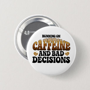 Badge Rond 5 Cm Fonctionne à la caféine et à de mauvaises décision