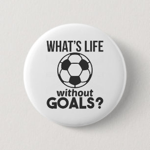 Badge Rond 5 Cm Football drôle, qu'est-ce que la vie sans buts