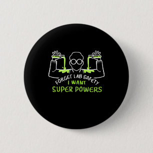 Badge Rond 5 Cm Forget Lab Safety I Want Super Powers
