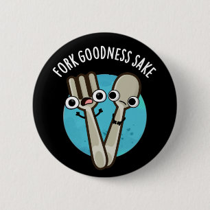 Badge Rond 5 Cm Fork Goodness Sake Funny Utensio Pun Dark BG