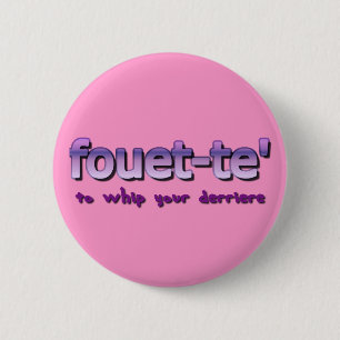 Badge Rond 5 Cm Fouette pour fouetter votre Derriere