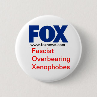 Badge Rond 5 Cm FOX (Les xénophobes fascistes dominants)
