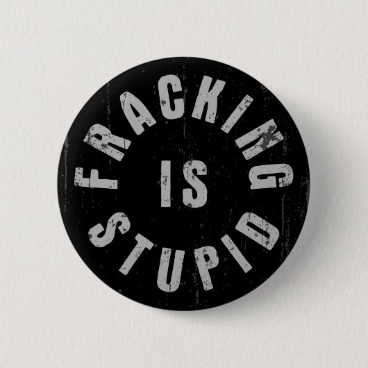 Badge Rond 5 Cm Fracking est stupide (Devant)
