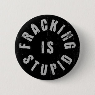 Badge Rond 5 Cm Fracking est stupide