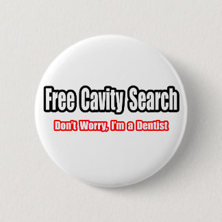 Badge Rond 5 Cm Free Cavity Search (Dentist Joke)
