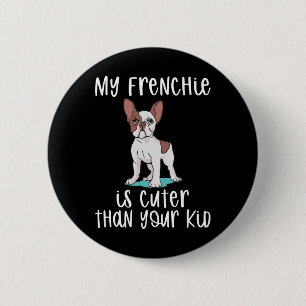 Badge Rond 5 Cm Frenchie Est Plus Mignonne Que Votre Enfant Fun Fr