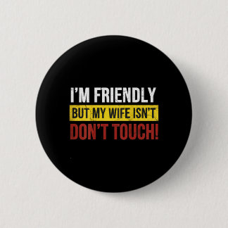 Badge Rond 5 Cm Friendly But Wife Isnt Dont Touch Marriage Humor