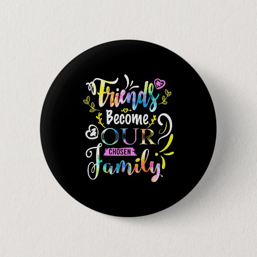 Badge Rond 5 Cm Friends Become Our Chosen Family Friendship Funny (Devant)