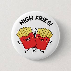 Badge Rond 5 Cm Fries High Funny Friend Puns