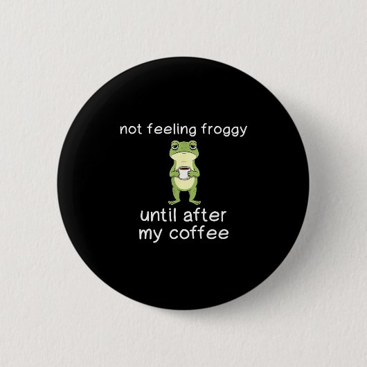 Badge Rond 5 Cm Frog Funny Coffee Quote Not Feeling Froggy Until A (Devant)
