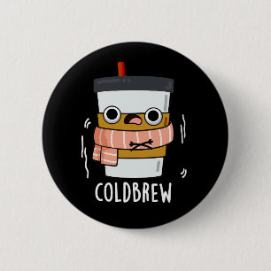 Badge Rond 5 Cm Froid Brew Funny Congélateur de café Pun Dark BG