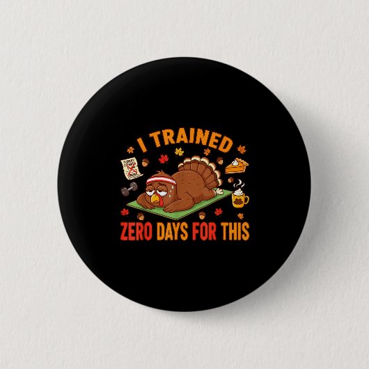 Badge Rond 5 Cm Fun Thanksgiving Saying I Trained Zero Days For Th (Devant)