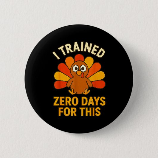 Badge Rond 5 Cm Fun Thanksgiving Turkey Saying I Trained Zero Days (Devant)