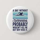 Badge Rond 5 Cm funny A Day Without Swimming Probably Wouldnt Kill (Devant)