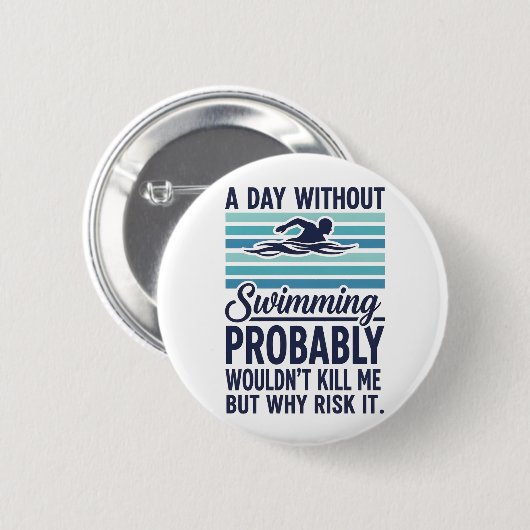 Badge Rond 5 Cm funny A Day Without Swimming Probably Wouldnt Kill (Devant & derrière)