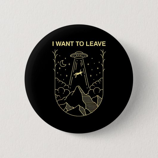 Badge Rond 5 Cm Funny Alien Ufo Extraterrestrial I Want To Leave A (Devant)
