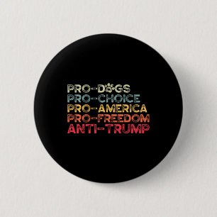 Badge Rond 5 Cm Funny Anti Trump Tee, Pro-chiens, Pro-choix, Pro-a