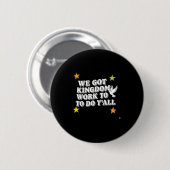 Badge Rond 5 Cm Funny Bible Verse Christian We Got Kingdom Work To (Devant & derrière)
