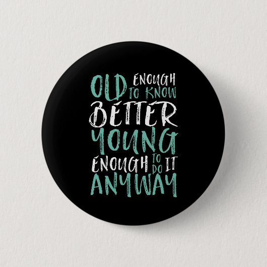 Badge Rond 5 Cm Funny Birthday Quote Old Enough Young Enough (Devant)