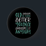 Badge Rond 5 Cm Funny Birthday Quote Old Enough Young Enough<br><div class="desc">Makes a great gift for those celebrating birthdays, in their 20's or 30's. How old are you? Old enough to know better. Young enough to do it anyway. Funny and humorous quote to let the world know you're still got the cool. Background color can be customized to your desired color....</div>