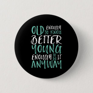Badge Rond 5 Cm Funny Birthday Quote Old Enough Young Enough