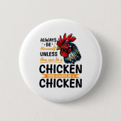 Badge Rond 5 Cm Funny Chicken Farm Animal Always Be Yourself Unles (Devant)