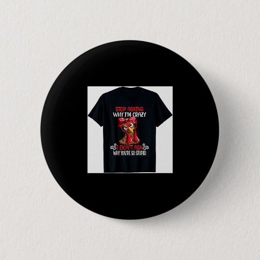 Badge Rond 5 Cm Funny Chicken Stop Asking Why I Crazy Chickens  (Devant)
