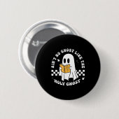 Badge Rond 5 Cm Funny Christian Ain’t No Ghost Like The Holy Ghost (Devant & derrière)