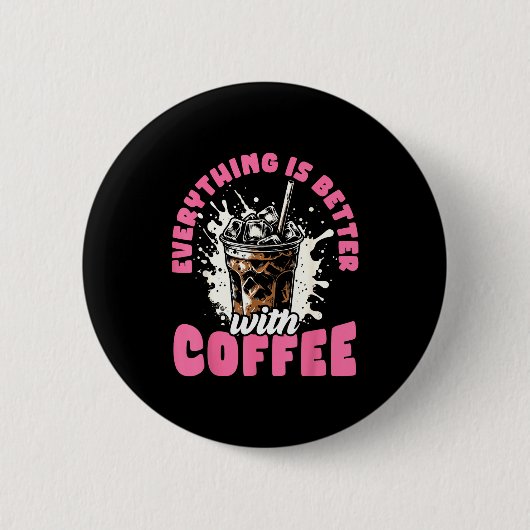 Badge Rond 5 Cm Funny Coffee Gift - Everything Is Better With Coff (Devant)