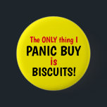 Badge Rond 5 Cm Funny Covid Panic Acheter Biscuits Bouton jaune<br><div class="desc">Conception disant La SEULE chose que je PANIC ACHÈTE est BISCUITS! Texte rouge et noir. Drôle Covid badge lié. Personnalisez facilement cette conception en modifiant le texte modèle ou en changeant la couleur arrière - plan d'un jaune vif. Merci d'avoir vu mes designs !</div>