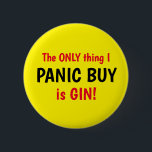 Badge Rond 5 Cm Funny Covid Panic Acheter Gin Yellow Button<br><div class="desc">Conception dire La SEULE chose que je PANIC ACHÈTE est GIN! Texte rouge et noir. Drôle Covid badge lié. Personnalisez facilement cette conception en modifiant le texte modèle ou en changeant la couleur arrière - plan d'un jaune vif. Merci d'avoir vu mes designs !</div>