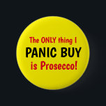 Badge Rond 5 Cm Funny Covid Panic Acheter Prosecco Yellow Button<br><div class="desc">Conception dire La SEULE chose que je PANIC Acheter est Prosecco! Texte rouge et noir. Drôle Covid badge lié. Personnalisez facilement cette conception en modifiant le texte modèle ou en changeant la couleur arrière - plan d'un jaune vif. Merci d'avoir vu mes designs !</div>