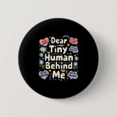 Badge Rond 5 Cm Funny Dear Tiny Human Behind Me  (Devant)