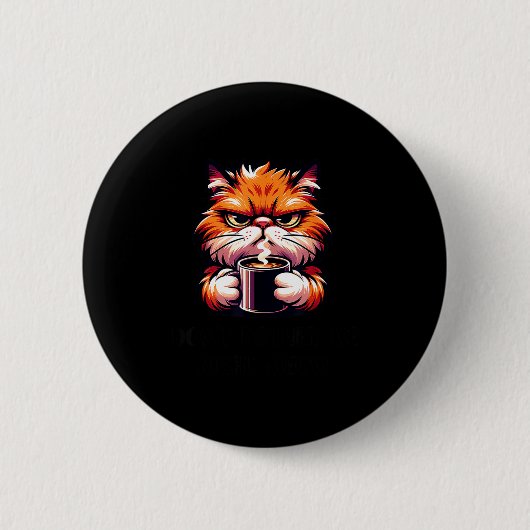 Badge Rond 5 Cm Funny Don't Bother Me Right Meow Cats Cat Coffee M (Devant)