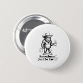 Badge Rond 5 Cm Funny Farting Bigfoot Cowboy Sometimes I Just Be F (Devant & derrière)