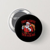 Badge Rond 5 Cm Funny First The Coffee Then The Ho Hos Funny Santa (Devant & derrière)