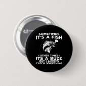Badge Rond 5 Cm Funny Fishing Sometimes It's A Fish Fishing (Devant & derrière)