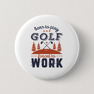 Badge Rond 5 Cm Funny Golfeur né pour jouer au golf forcé à tra