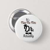 Badge Rond 5 Cm Funny It's Miss Ms Mrs Dr Actually, Phd Graduation (Devant & derrière)