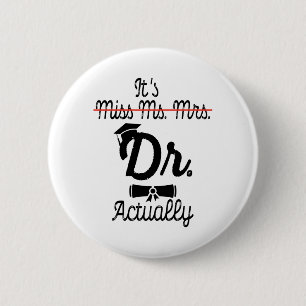 Badge Rond 5 Cm Funny It's Miss Ms Mrs Dr Actually, Phd Graduation