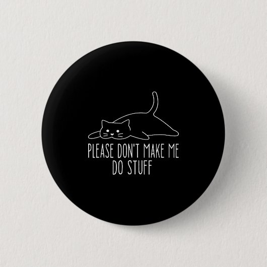 Badge Rond 5 Cm Funny Lazy Cat Please Don't Make Me Do Stuff Cool  (Devant)